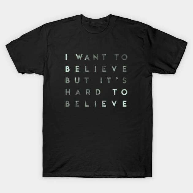 i want to believe T-Shirt by Kotolevskiy